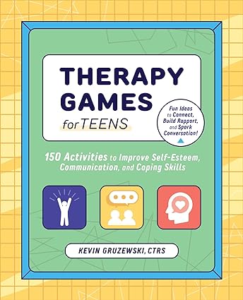 Therapy Games for Teens: 150 Activities to Improve Self-Esteem, Communication, and Coping Skills - Epub + Converted Pdf